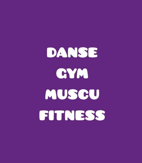 DANSES / GYM / MUSCU-FITNESS